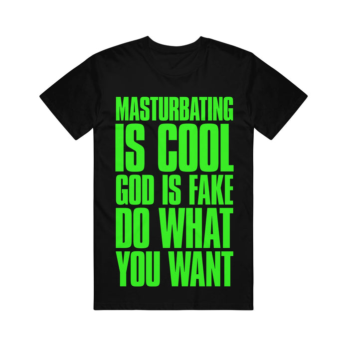 This bold black t-shirt from Stay Sick Clothing features bright green text reading: MASTURBATING IS COOL GOD IS FAKE DO WHAT YOU WANT—a standout graphic tee perfect for making a statement.