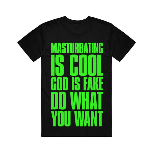 This bold black t-shirt from Stay Sick Clothing features bright green text reading: MASTURBATING IS COOL GOD IS FAKE DO WHAT YOU WANT—a standout graphic tee perfect for making a statement.