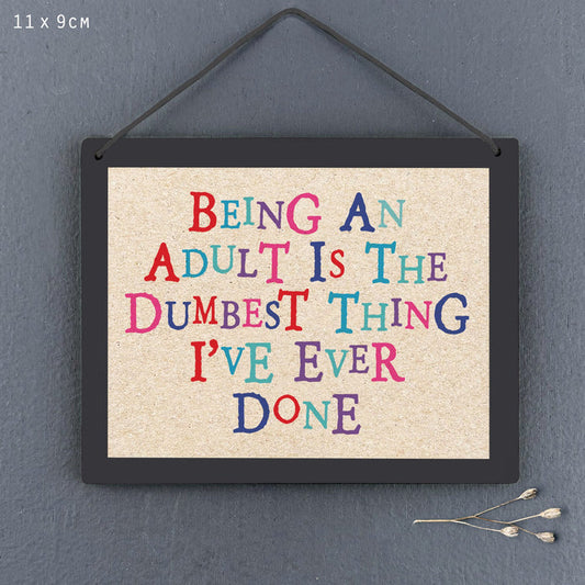Sign - Being an adult is the dumbest thing