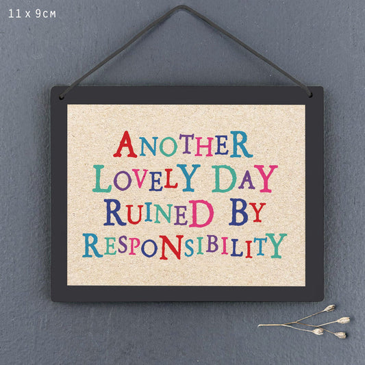Sign-Another lovely day ruined by responsibility